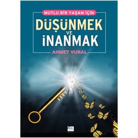 MUTLU BIR YAŞAM İÇİN DÜŞÜNMEK VE İNANMAK - AHMET VURAL