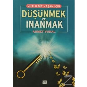 MUTLU BIR YAŞAM İÇİN DÜŞÜNMEK VE İNANMAK - AHMET VURAL