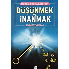 MUTLU BIR YAŞAM İÇİN DÜŞÜNMEK VE İNANMAK - AHMET VURAL