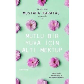 Mutlu Bir Yuva İçin Altı Mektup - Mustafa Karataş