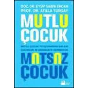 MUTLU ÇOCUK MUTSUZ ÇOCUK MUTLU ÇOCUK YETİŞTİRMENİN SIRLARI ÇOCUKLUKTA VER ERGENLIKTE DEPRESYON - EYÜP SABRI ERCAN