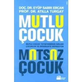 MUTLU ÇOCUK MUTSUZ ÇOCUK MUTLU ÇOCUK YETİŞTİRMENİN SIRLARI ÇOCUKLUKTA VER ERGENLIKTE DEPRESYON - EYÜP SABRI ERCAN