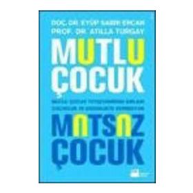 MUTLU ÇOCUK MUTSUZ ÇOCUK MUTLU ÇOCUK YETİŞTİRMENİN SIRLARI ÇOCUKLUKTA VER ERGENLIKTE DEPRESYON - EYÜP SABRI ERCAN