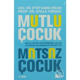 MUTLU ÇOCUK MUTSUZ ÇOCUK MUTLU ÇOCUK YETİŞTİRMENİN SIRLARI ÇOCUKLUKTA VER ERGENLIKTE DEPRESYON - EYÜP SABRI ERCAN