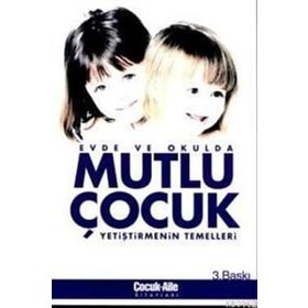 MUTLU ÇOCUK YETİŞTİRMENİN TEMELLERİ