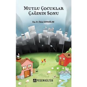 Mutlu Çocuklar Çağının Sonu - Pegem Kültür