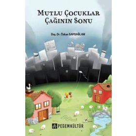 Mutlu Çocuklar Çağının Sonu - Pegem Kültür