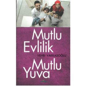 Mutlu Evlilik Mutlu Yuva - Vehbi Vakkasoğlu