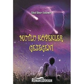 Mutlu Köpekler Gezegeni - Sibel Unur Özdemir
