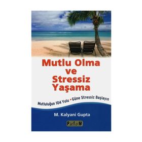Mutlu Olma Ve Stressiz Yaşama - Kalyani Gupta