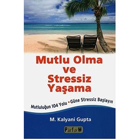Mutlu Olma ve Stressiz Yaşama - M. Kalyani Gupta