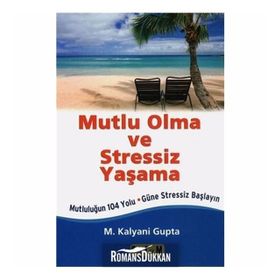 Mutlu Olma ve Stressiz Yaşama - M. Kalyani Gupta
