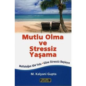 Mutlu Olma ve Stressiz Yaşama - M. Kalyani Gupta