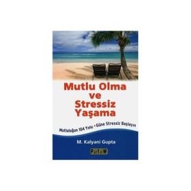 Mutlu Olma ve Stressiz Yaşama - M. Kalyani Gupta