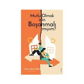 Mutlu Olmak İçin Boşanmalı Mıyım? - Teri Grayner