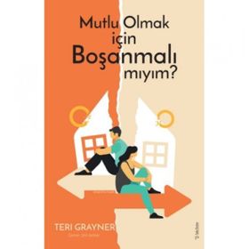 Mutlu Olmak İçin Boşanmalı Mıyım? - Teri Grayner