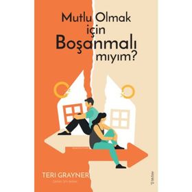 Mutlu Olmak İçin Boşanmalı Mıyım? - Teri Grayner