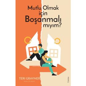 Mutlu Olmak İçin Boşanmalı Mıyım? - Teri Grayner