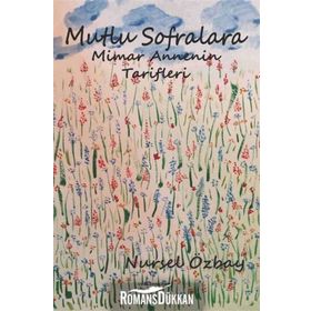 Mutlu Sofralara Mimar Annenin Tarifleri - Nursel Özbay