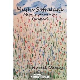 Mutlu Sofralara Mimar Annenin Tarifleri - Nursel Özbay