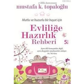 Mutlu ve Huzurlu Bir Hayat İçin Evliliğe Hazırlık Rehberi - Mustafa K. Topaloğlu