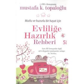 Mutlu ve Huzurlu Bir Hayat İçin Evliliğe Hazırlık Rehberi - Mustafa K. Topaloğlu