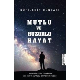 Mutlu ve Huzurlu Hayat - Muhammed Ebul Yusur Abidin