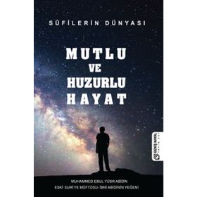 Mutlu ve Huzurlu Hayat - Muhammed Ebul Yusur Abidin