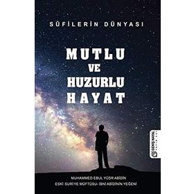 Mutlu ve Huzurlu Hayat - Muhammed Ebul Yusur Abidin