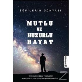 Mutlu ve Huzurlu Hayat - Muhammed Ebul Yusur Abidin