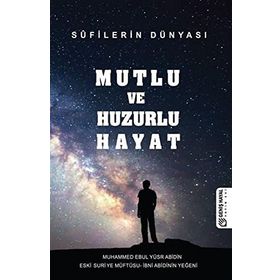 Mutlu ve Huzurlu Hayat - Muhammed Ebul Yusur Abidin