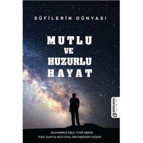 Mutlu ve Huzurlu Hayat - Muhammed Ebul Yusur Abidin