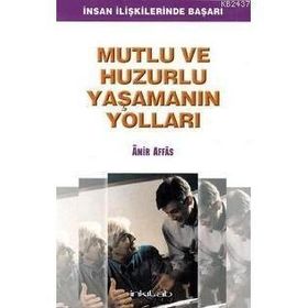 MUTLU VE HUZURLU YAŞAMANIN YOLLARI - AMIR AFFAS