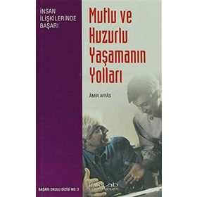 MUTLU VE HUZURLU YAŞAMANIN YOLLARI - AMIR AFFAS
