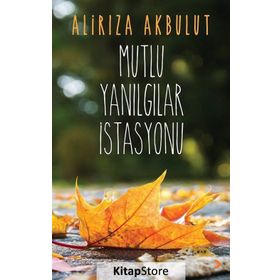 Mutlu Yanılgılar İstasyonu - ali riza akbulut