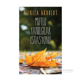 Mutlu Yanılgılar İstasyonu - ali riza akbulut