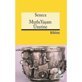 Mutlu Yaşam Üzerine - Lucius Annaeus Seneca