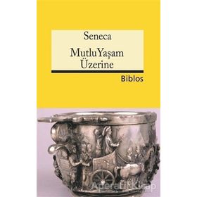 Mutlu Yaşam Üzerine - Lucius Annaeus Seneca