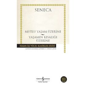 Mutlu Yaşam Üzerine - Yaşamın Kısalığı Üzerine - Seneca