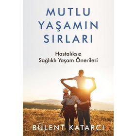 Mutlu Yaşamın Sırları - Bülent Katarcı