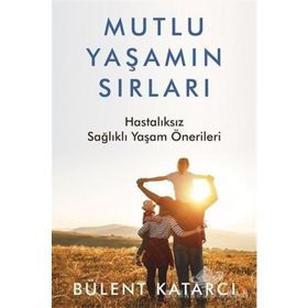 Mutlu Yaşamın Sırları - Bülent Katarcı