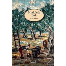 Mutluluğa Dair - Filiz Yazıcı