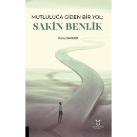 Mutluluğa Giden Bir Yol Sakin Benlik Akademisyen Kitabevi