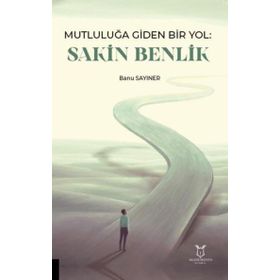 Mutluluğa Giden Bir Yol Sakin Benlik Akademisyen Kitabevi