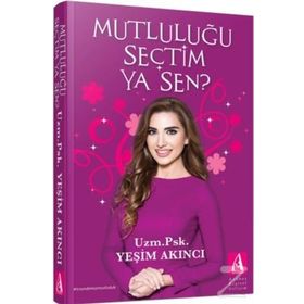 Mutluluğu Seçtim Ya Sen ? / Yeşim Akıncı