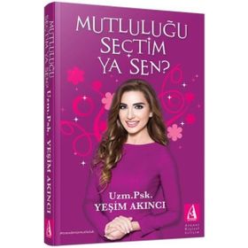Mutluluğu Seçtim Ya Sen ? / Yeşim Akıncı