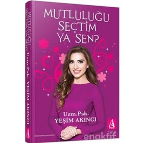 Mutluluğu Seçtim Ya Sen ? / Yeşim Akıncı