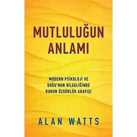 MUTLULUĞUN ANLAMI - ALAN WATTS