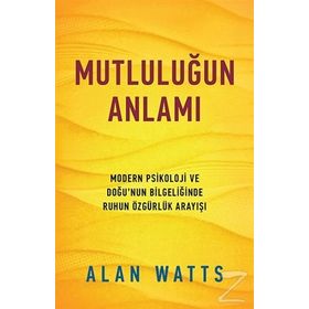 MUTLULUĞUN ANLAMI - ALAN WATTS