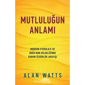 MUTLULUĞUN ANLAMI - ALAN WATTS
